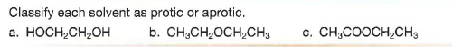 Classify each solvent as protic or aprotic.
a. HOCH,CH2OH
b. CH3CH,OCH,CH3
c. CH,COOCH,CH3
