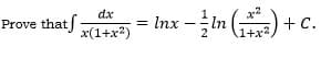 Prove that
dx
x(1+x²)
5 = lnx - 1²/2² (₁4²2²2) + (
In
C.
+x²,