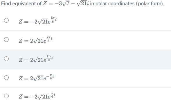 Find equivalent of Z = -3/7 – V21i in polar coordinates (polar form).
Z = -2/21e
Z = 2/21e
11T
Z = 2/21e 6
Z = 2/21e
Z = -2/21ei
