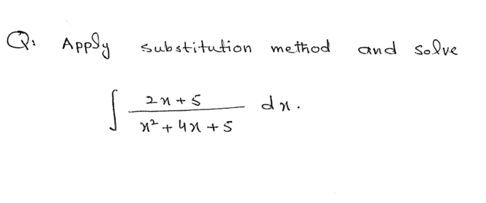 Q Apply
substitution method
and solve
2n+5
dn.
x² + 4X + S
