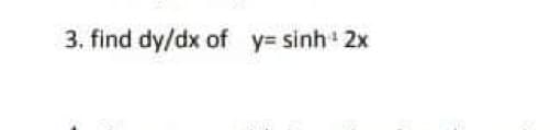 3. find dy/dx of y= sinh 2x
