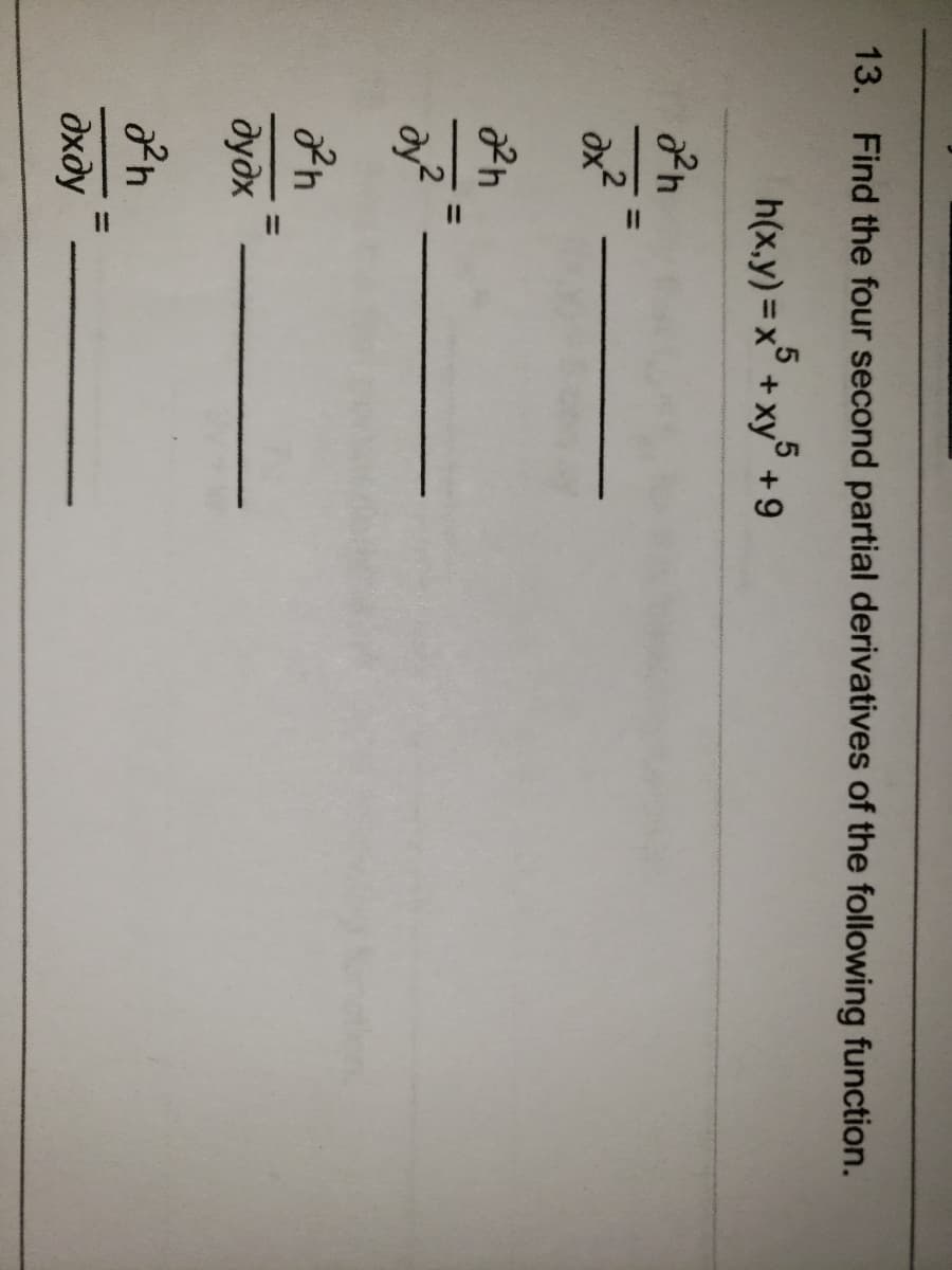 %3D
13. Find the four second partial derivatives of the following function.
h(x.y) =x° + xy° + 9
2h
дудх
дхду
