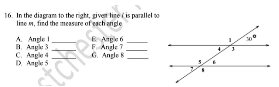 16. In the diagram to the right, given line / is parallel to
line m, find the measure of each angle
A. Angle 1
B. Angle 3
C. Angle 4
D. Angle 5
Angle 6
F. Angle 7
G. Angle 8
1
30
4
3
6.
