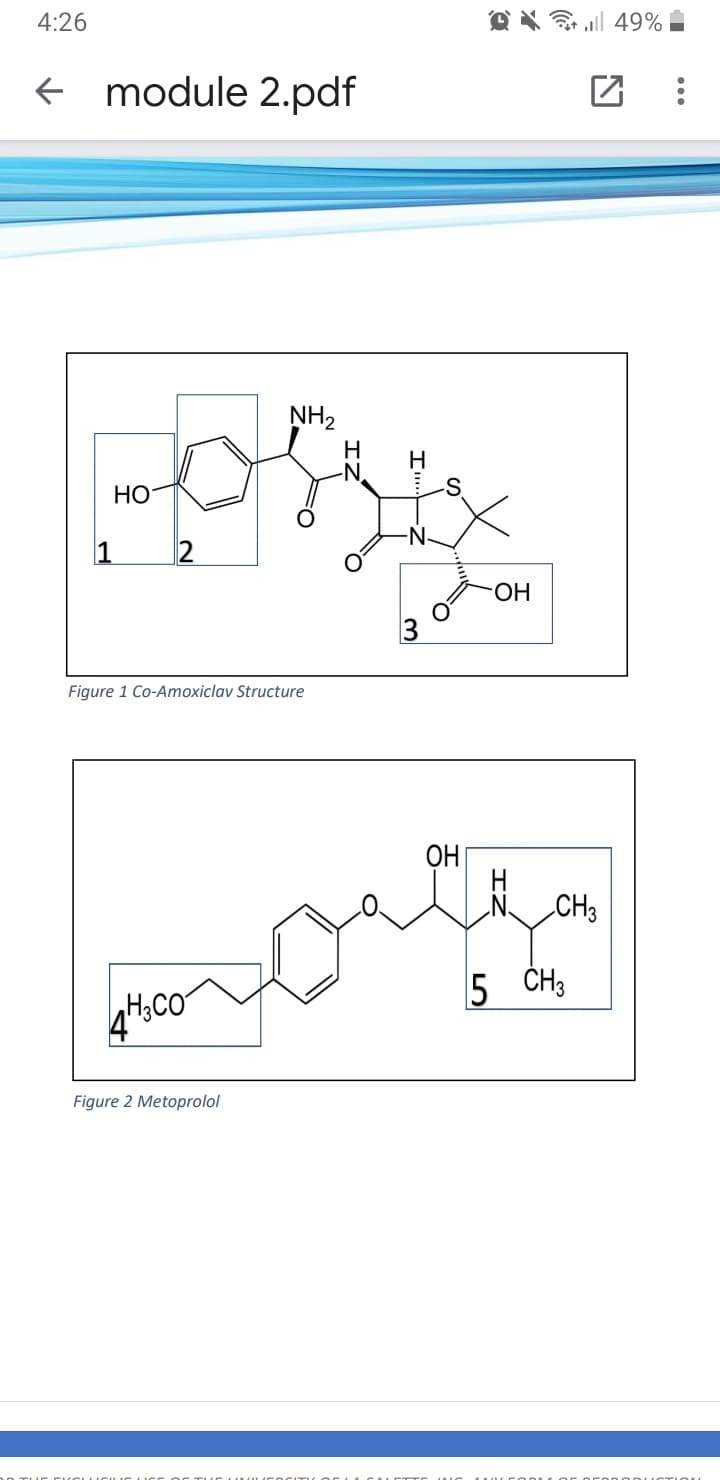 4:26
@ X 49%
+ module 2.pdf
NH2
H
Но
1
2
ОН
Figure 1 Co-Amoxiclav Structure
CH3
5 ČH3
H3CO
4'
Figure 2 Metoprolol
