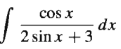 cos x
dx
J 2 sin x + 3
