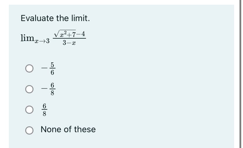 Evaluate the limit.
x²+7-4
3-x
lim-3
5
-
6
O -
8
6
8
O None of these
