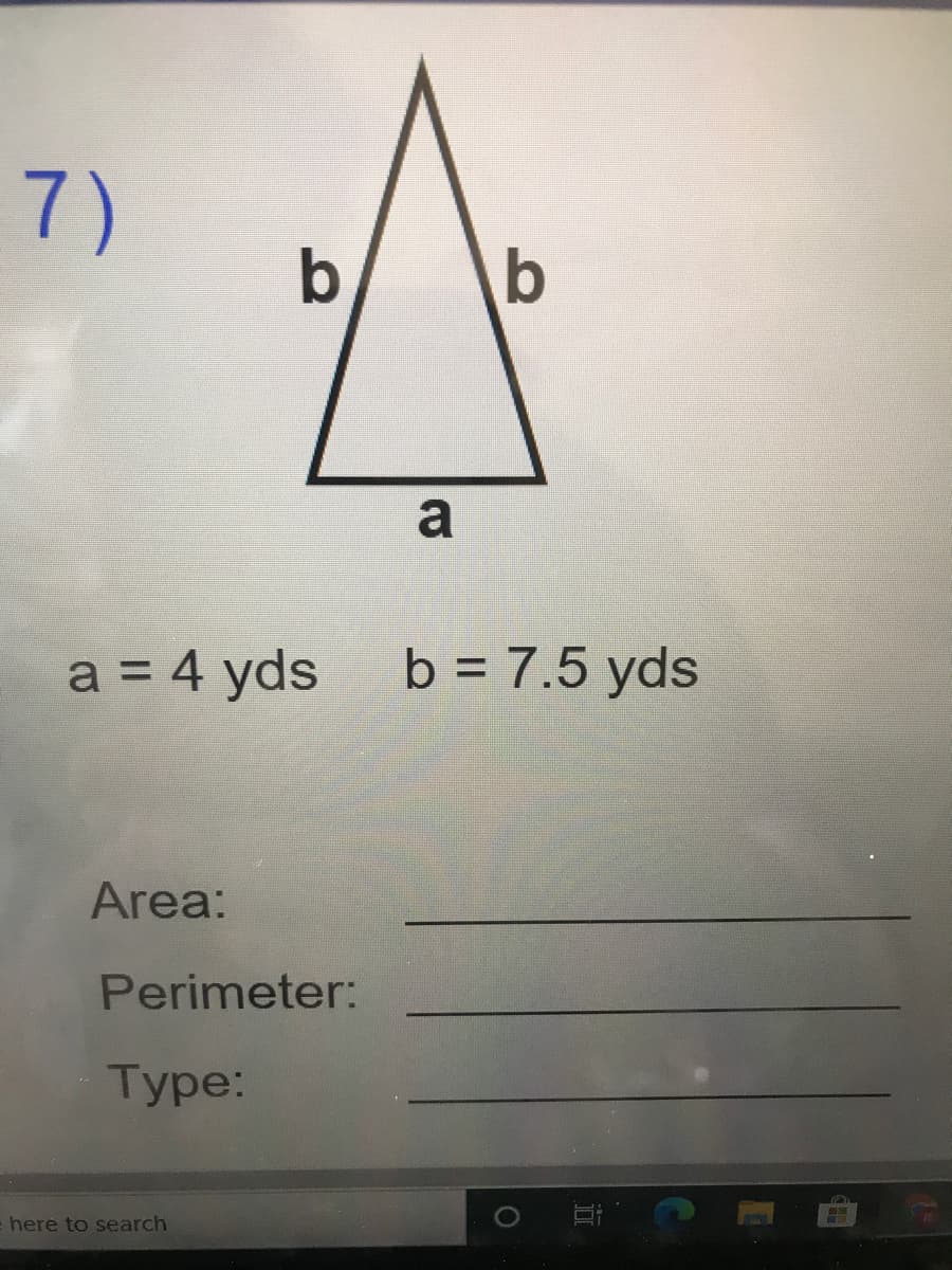 7)
b
b
a
a = 4 yds
b = 7.5 yds
%3D
Area:
Perimeter:
Type:
here to search
