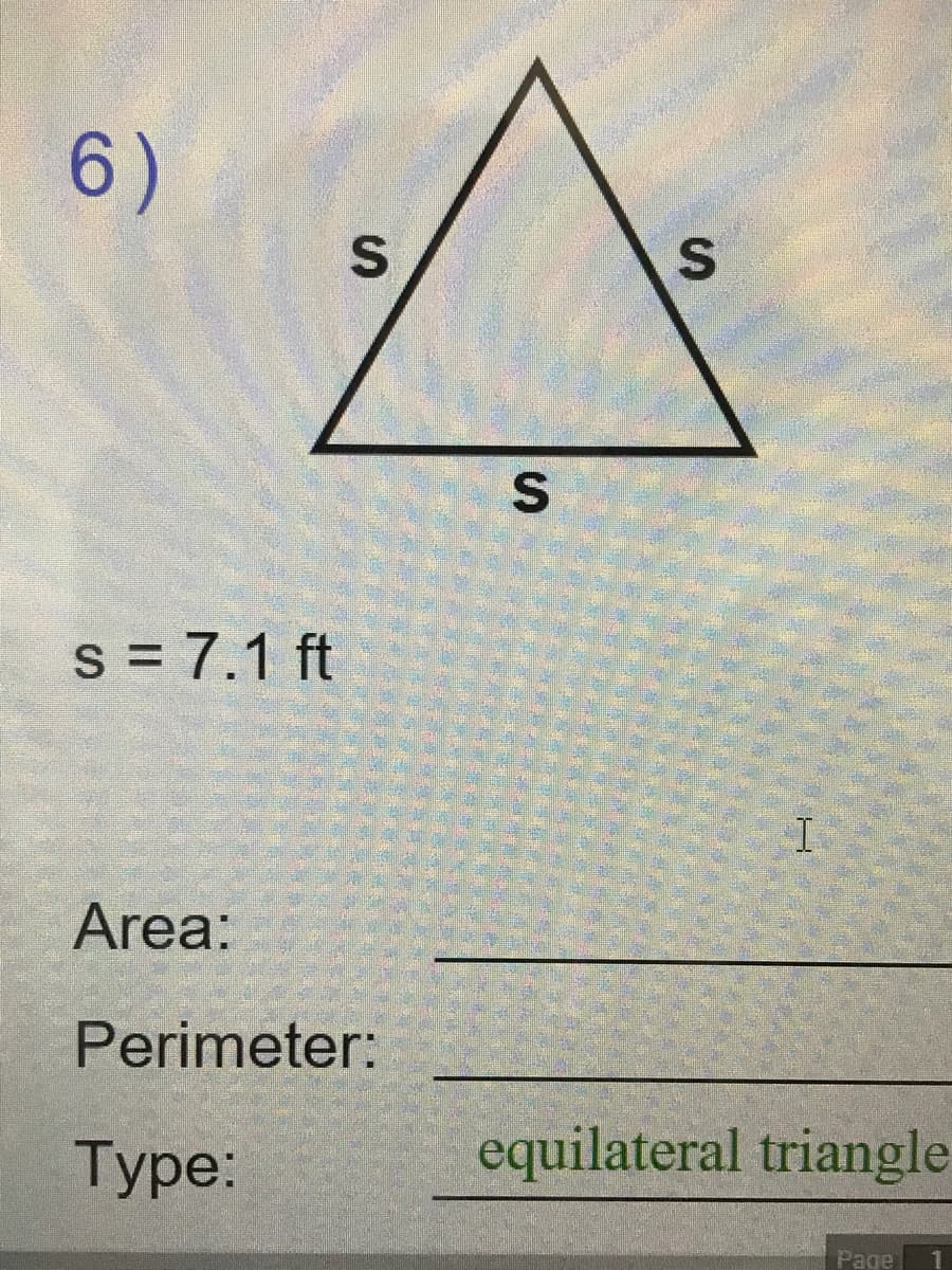 6)
s = 7.1 ft
Area:
Perimeter:
Туре:
equilateral triangle
Page
1.
%S4
