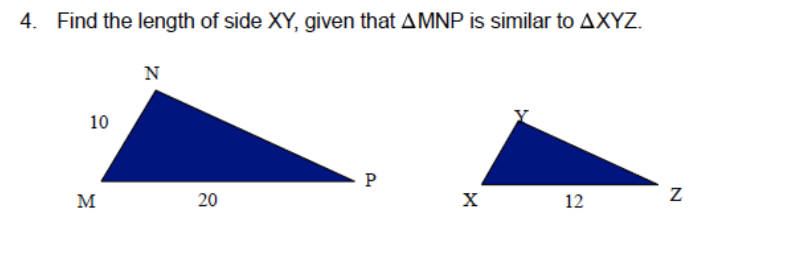 4. Find the length of side XY, given that AMNP is similar to AXYZ.
N
10
P
M
20
X
12

