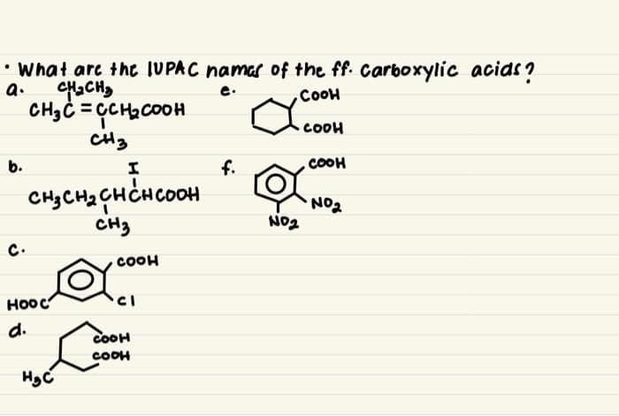 • Whał arc the IUPAC namar of the ff. Carboxylic acias?
a.
COOH
COOH
CH3
b.
I
f.
.COOH
CHJCH2 ÇHCHCOOH
CH3
NO2
tON
C.
COOH
ноос
d.
COOH
