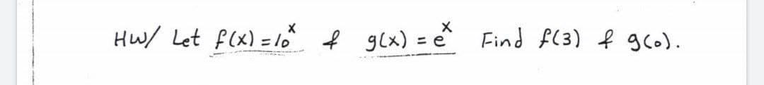 Hw/ Let f(x) =lo f glx) = Find f(3) f gco).
