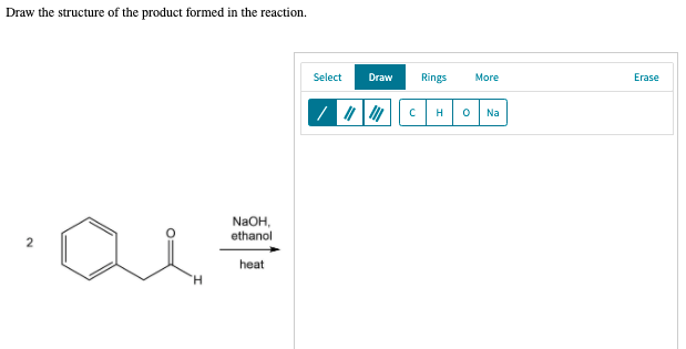 Draw the structure of the product formed in the reaction.
Select
Draw
Rings
More
Erase
cH
Na
NaOH,
ethanol
2
heat
H.
