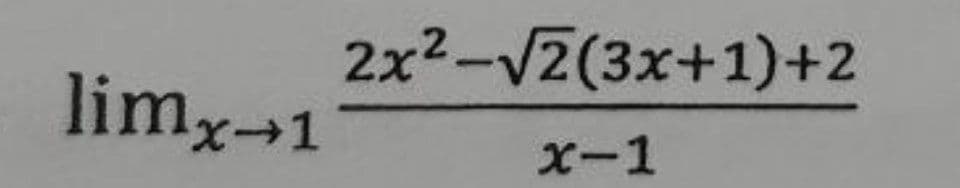 2x2-V2(3x+1)+2
limx→1
X-1
