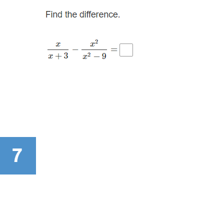 Find the difference.
I+3
x2 – 9
7
