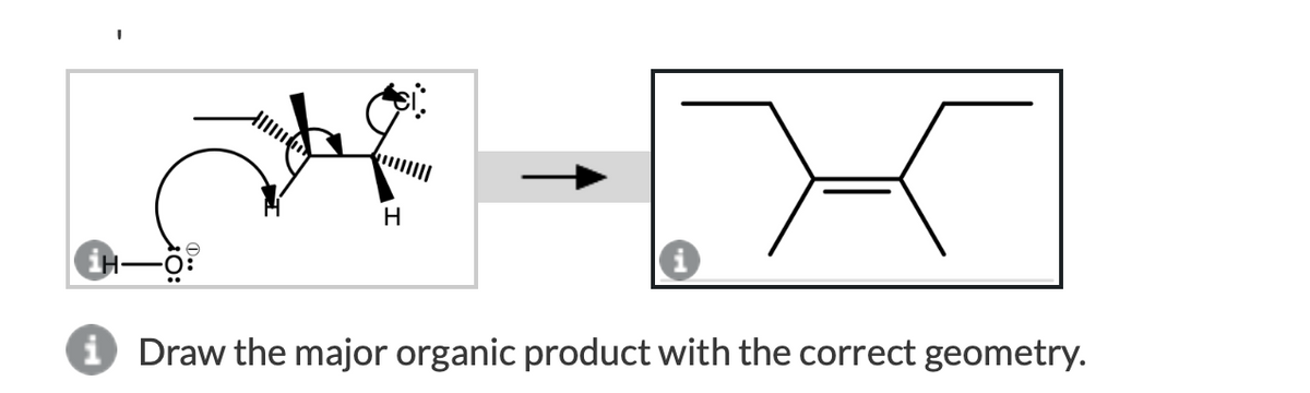 i Draw the major organic product with the correct geometry.
