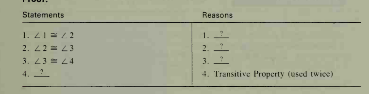 Statements
Reasons
1. 21 = 22
1.
2. 22 = L3
2.
3. 23 = L4
3.
4. _?
4. Transitive Property (used twice)
