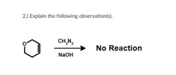 2.) Explain the following observation(s).
CH,N,
No Reaction
NaOH
