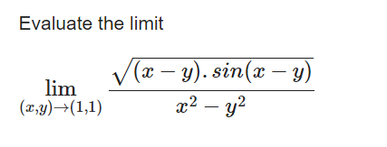 Evaluate the limit
lim
(x,y)→(1,1)
V(x – y). sin(x – y)
x² – y2

