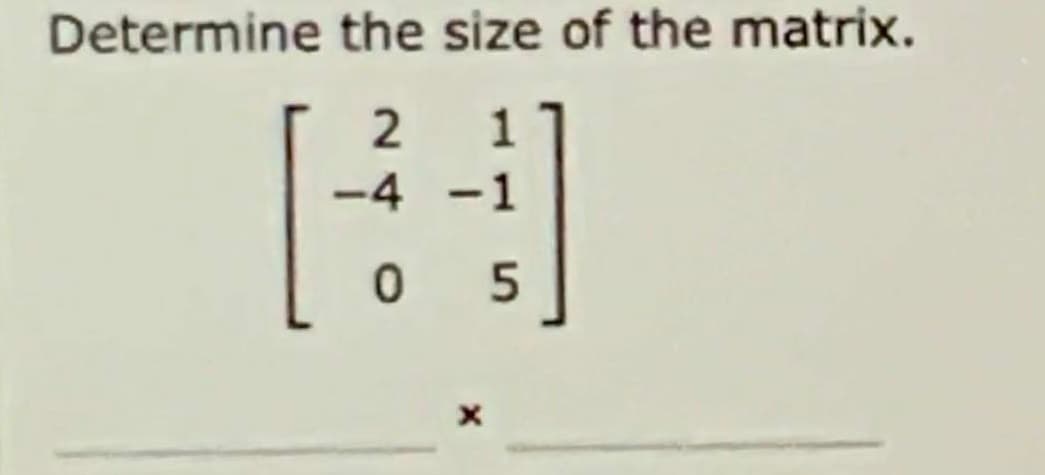 Determine the size of the matrix.
1
-4 -1
