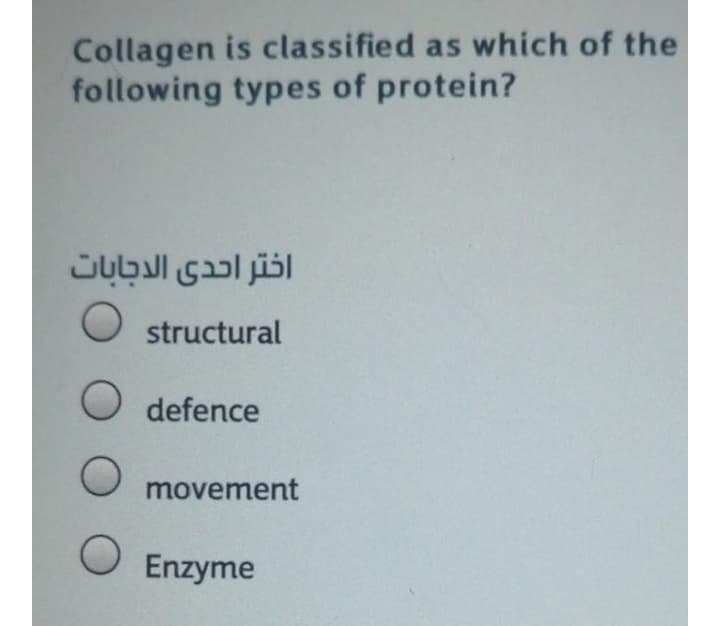 Collagen is classified as which of the
following types of protein?
O structural
O defence
movement
O Enzyme
