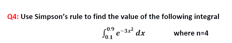 Use Simpson's rule to find the value of the following integral
-3x² dx
-0.9
e
0.1
where n=4

