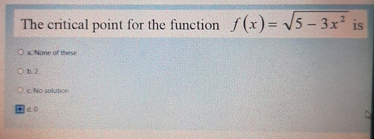 f(x) = /5 - 3x i
is
The critical point for the function
O a. None of these
O b2
c No solution
d.0
