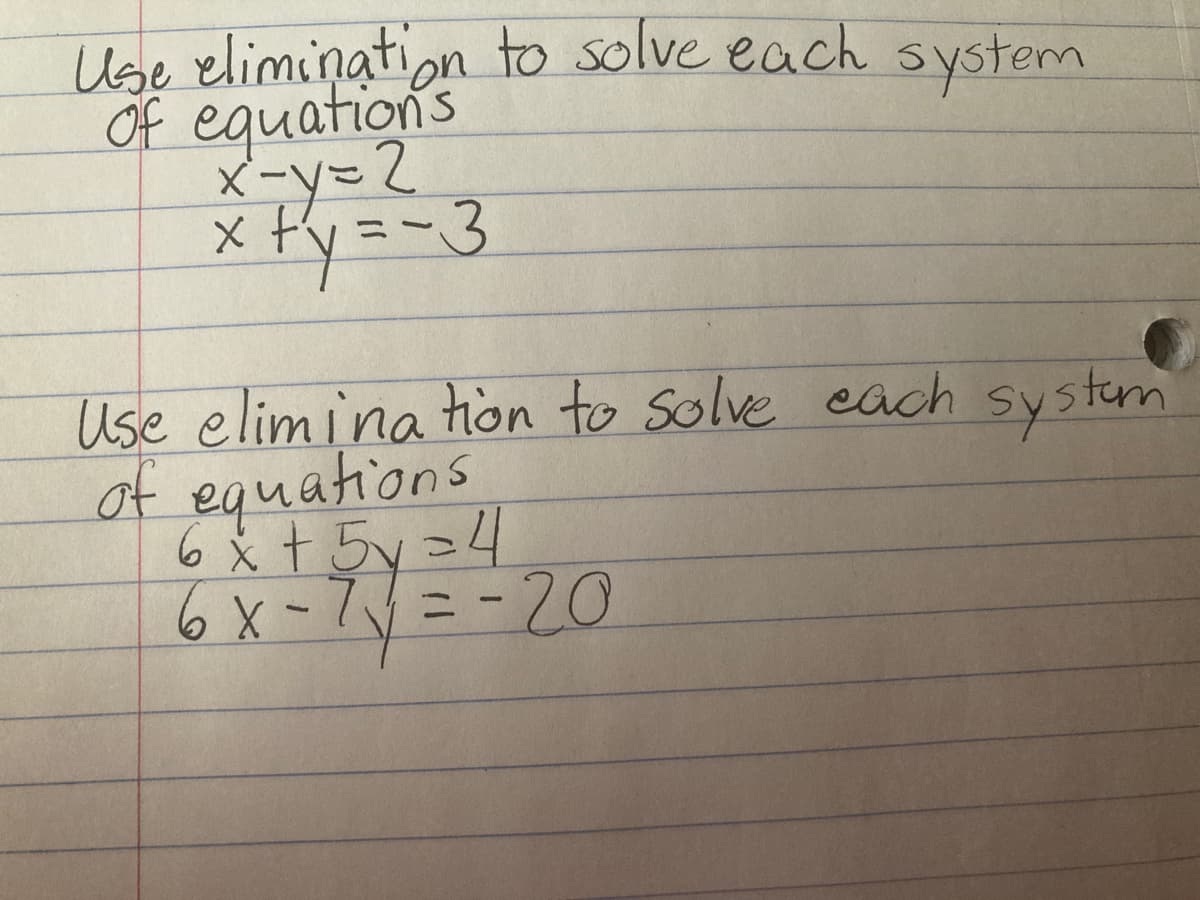 F alimination to solve each system
Of equations
メ-y=2
x fy =-3
Use elimina tion to solve each systm
of equations
6文+5v=4
6 x-7v=-20
