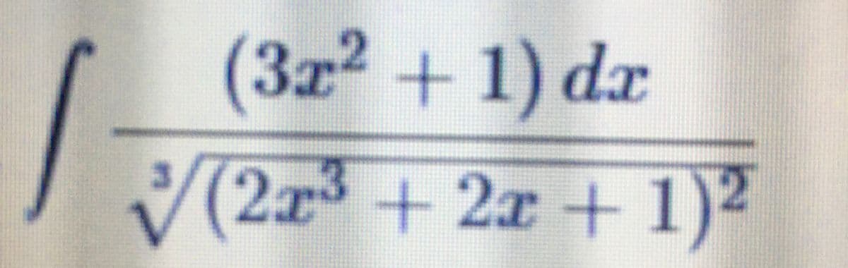 (3z² + 1) dx
V(2x³ + 2x + 1)²
