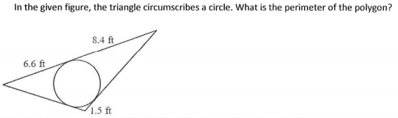 In the given figure, the triangle circumscribes a circle. What is the perimeter of the polygon?
8.4 ft
6.6 ft
1.5 ft
