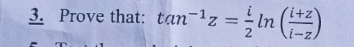 i+z
In
= Z.
3. Prove that: tan-1z
