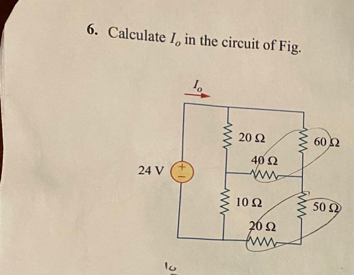 6. Calculate I, in the circuit of Fig.
24 V
10
20 Ω
40 Ω
10 Ω
20 Ω
www
60 Ω
50 Ω