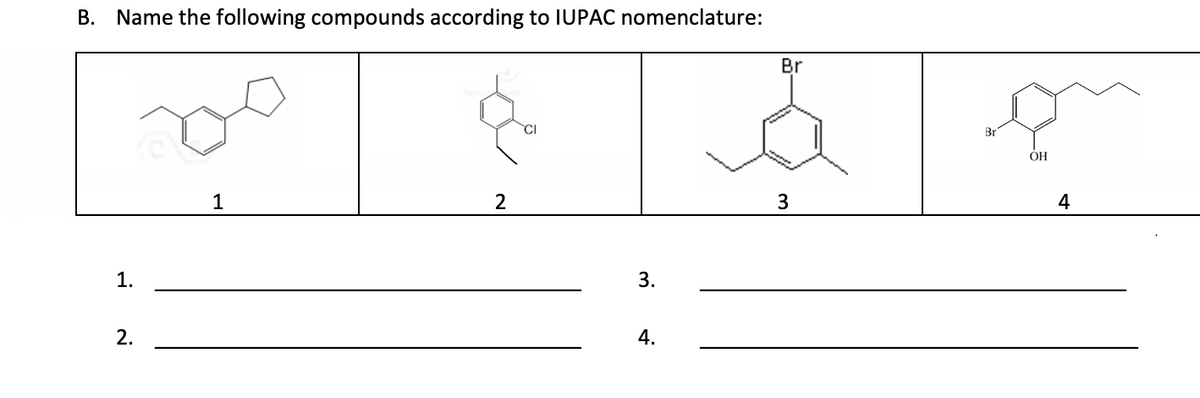 B. Name the following compounds according to IUPAC nomenclature:
1.
2.
1
2
3.
4.
Br
3
Br
OH
4