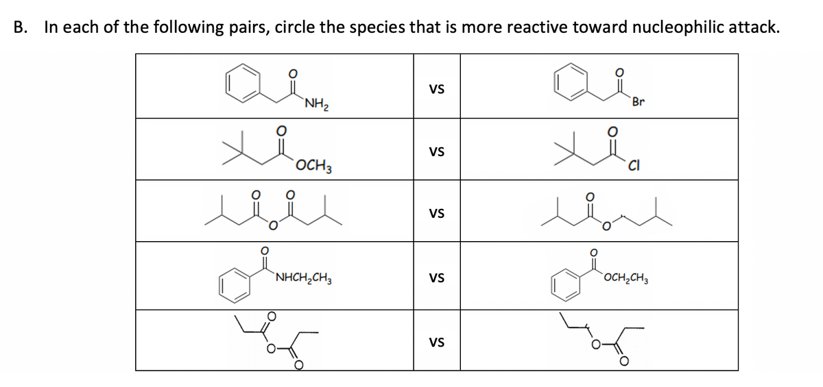 B. In each of the following pairs, circle the species that is more reactive toward nucleophilic attack.
aim
"NH2
ثلا
ر
OCH3
"NHCH2CH3
VS
VS
VS
VS
VS
Br
مثلا
المند
"OCH2CH3