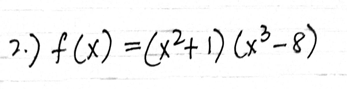 7:) f (x) =(x?+1) (x²-8)
