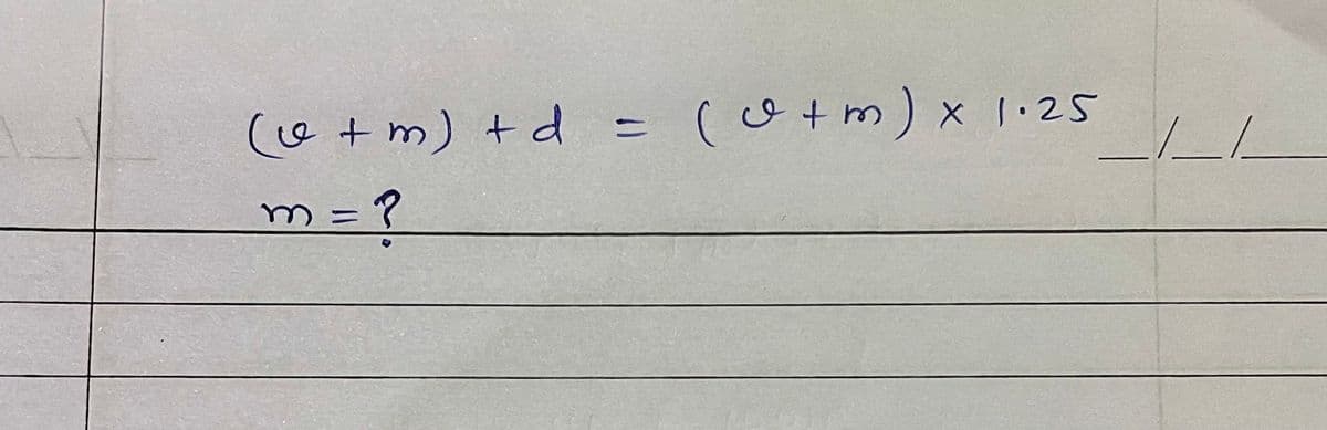 (c + m) +d = (c + m) x 1.25
m=?
L