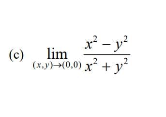 (c)
x² - y²
lim 2
(x,y) →→(0,0) x² + y²
2