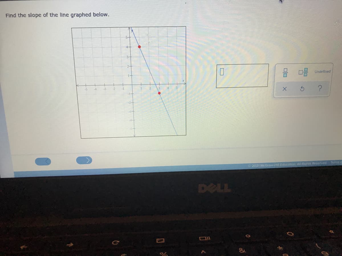 Find the slope of the line graphed below.
Undefined
1-
4-
2021 McGraw-Hill Education All Rights Reserved. Terms c
DELL
