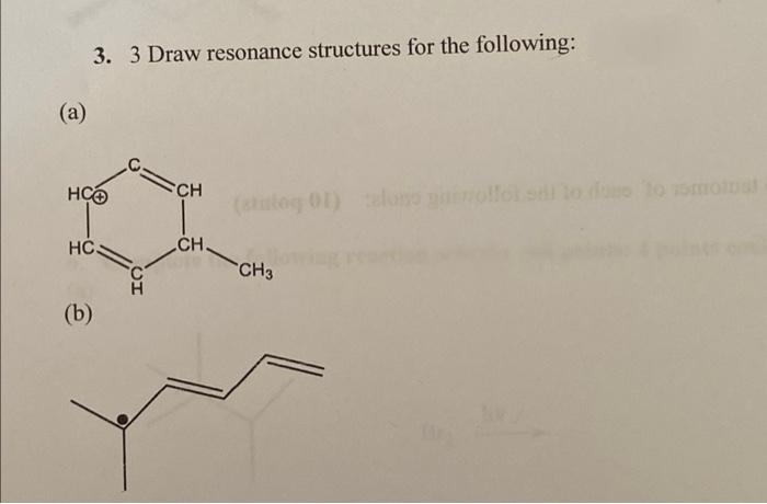 3. 3 Draw resonance structures for the following:
(a)
CH
(sttog 01) loso iollot sdi lo dos to omotoat
HC.
CH.
CH3
(b)
CH
