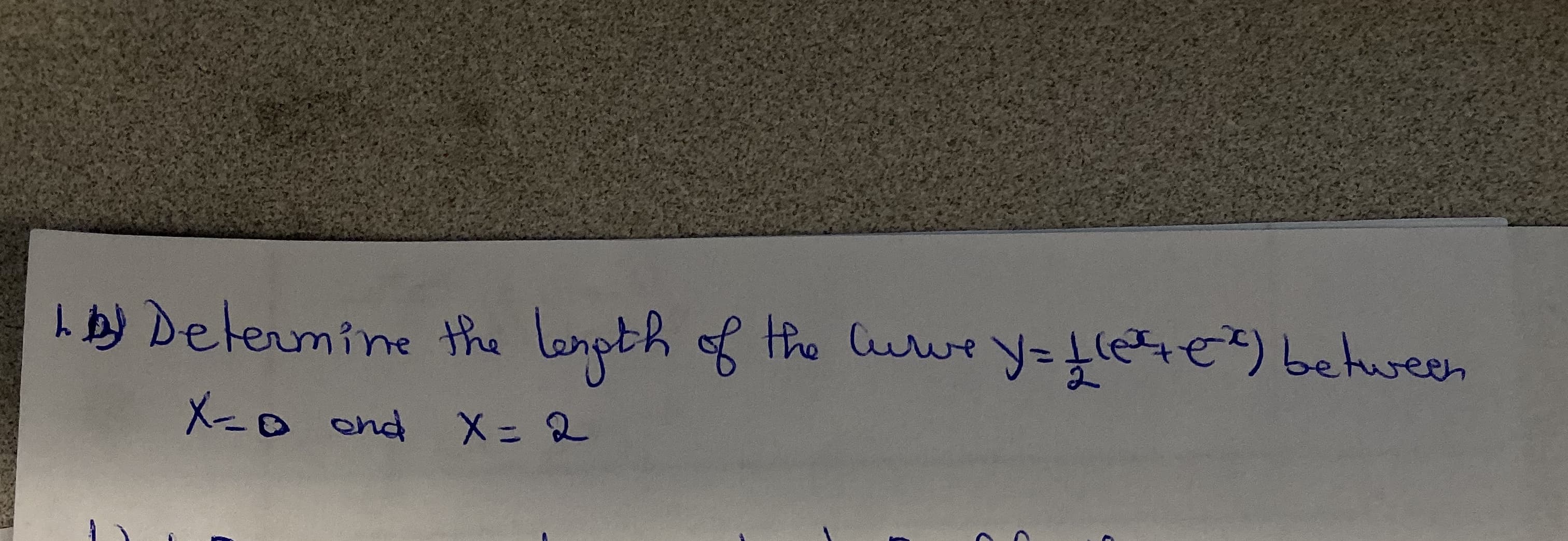 h by Delermine the
longth of
the Curve
y=flete?) between
X-0 ond X= 2
