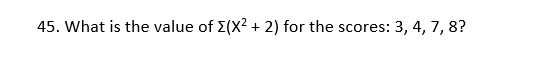 45. What is the value of E(X² + 2) for the scores: 3, 4, 7, 8?

