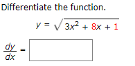 Differentiate the function.
y = V 3x2 + 8x + 1
dy
dx
-
