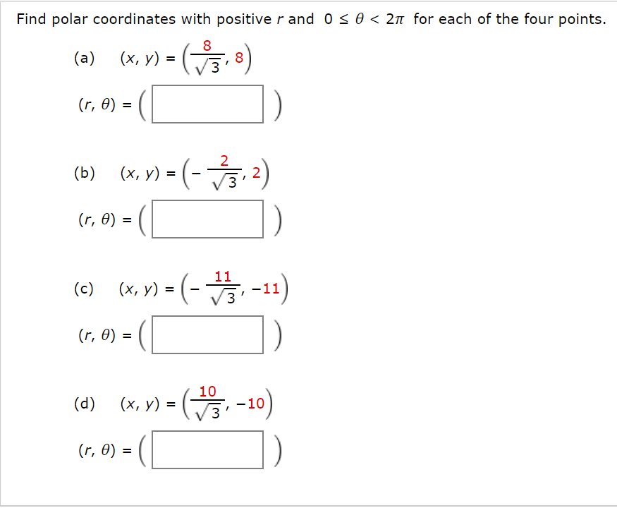 Find polar coordinates with positive r and 0s 0 < 2n for each of the four points.
(x, V) = (,8
(a)
(r, 0)
(b) (w, y) - (-2)
(r, 6) = (|
11
(c)
(х, у) %3D
(r, 0) =
10
(d)
(х, у) %3
3
(r, 0) =
