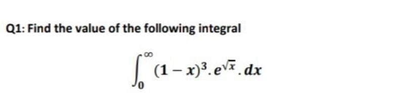 Q1: Find the value of the following integral
| (1- x). ev dx

