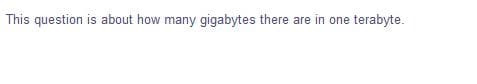 This question is about how many gigabytes there are in one terabyte.
