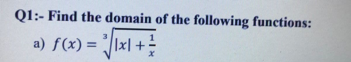 Q1:- Find the domain of the following functions:
1.
a) f(x) = `||x|+
%3D
