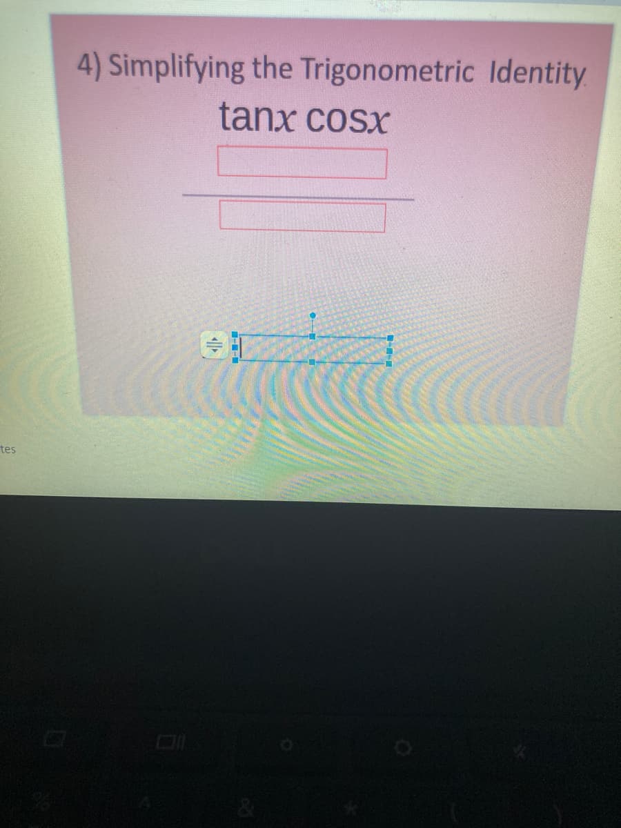 4) Simplifying the Trigonometric Identity
tanx cosx
tes
