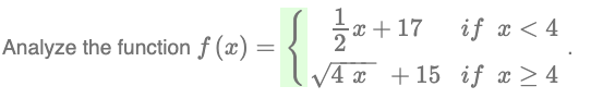 =
Analyze the function f(x) =
1/1/x-
{.
x+17
4x +15
if x < 4
if x ≥ 4