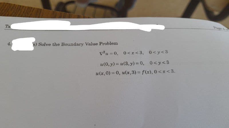 Ta
s) Solve the Boundary Value Problem
v²u=0, 0<x<3,
0<y<3
u(0, y) = u(3, y) = 0, 0<y<3
u(x,0) = 0, u(x, 3) = f(x), 0<x<3.