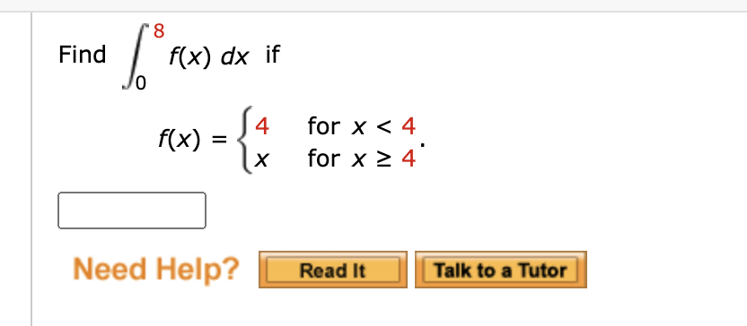 8.
Find
f(x) dx if
S4
for x 2 4
{:
for x < 4
f(x) =
