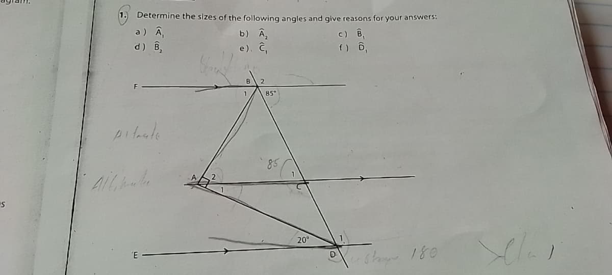 Determine the sizes of the following angles and give reasons for your answers:
a) Â,
d) B,
b) A,
c) B,
e). Ĉ
f) D,
B
85
20°
D
cha 180
